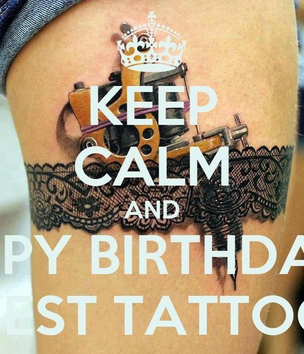 Keep calm and happy birthday to the best tattoo artist
