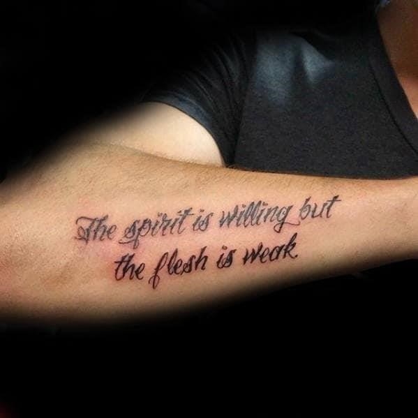 The spirit is willing but the flesh is weak mens forearm quote tattoo
